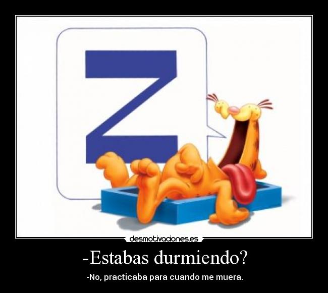 -Estabas durmiendo? -