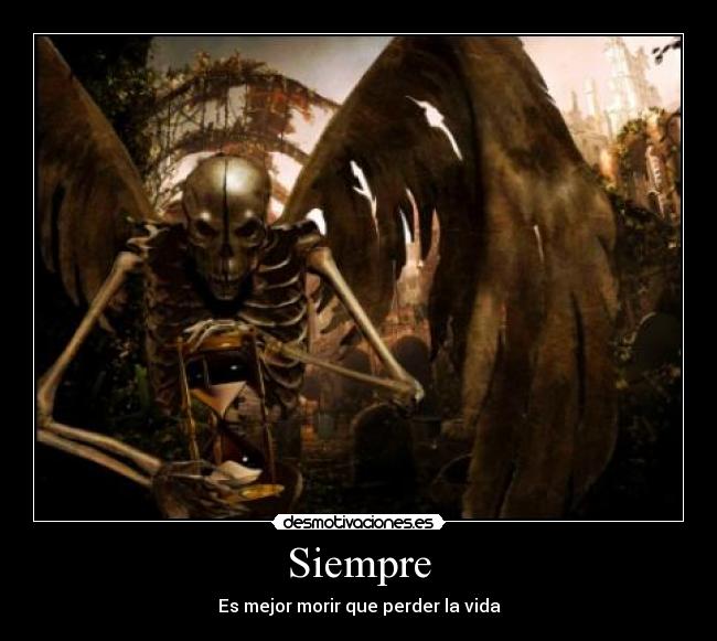 Siempre - Es mejor morir que perder la vida
