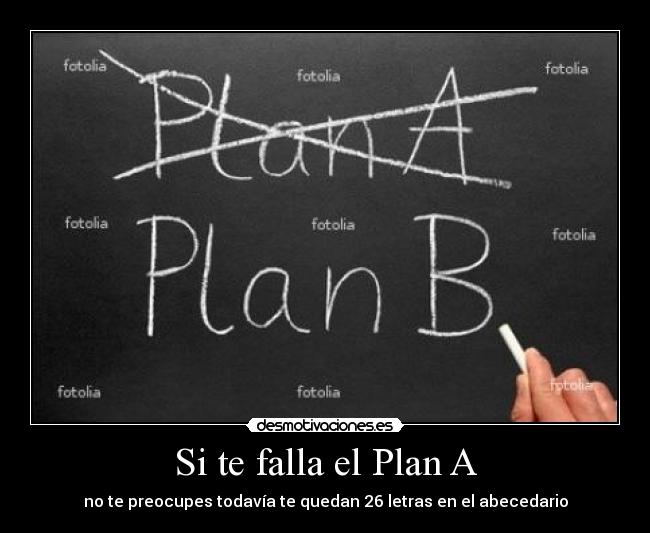 Si te falla el Plan A -