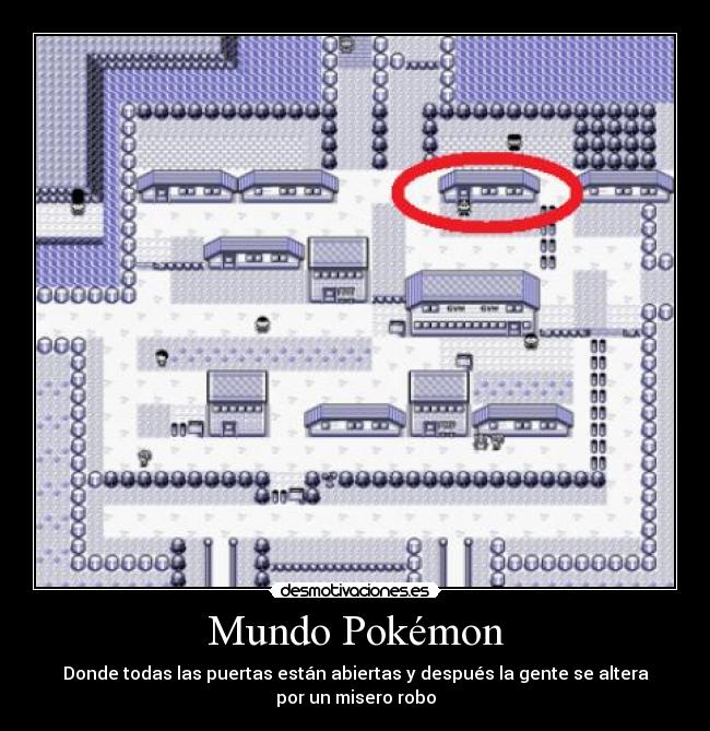 Mundo Pokémon - Donde todas las puertas están abiertas y después la gente se altera
por un misero robo