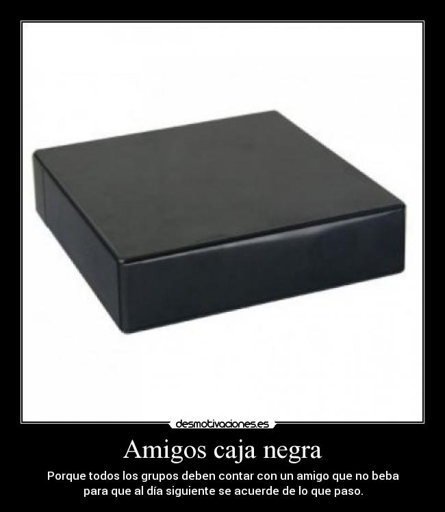 carteles amigos amigo caja negra amiga desmotivaciones