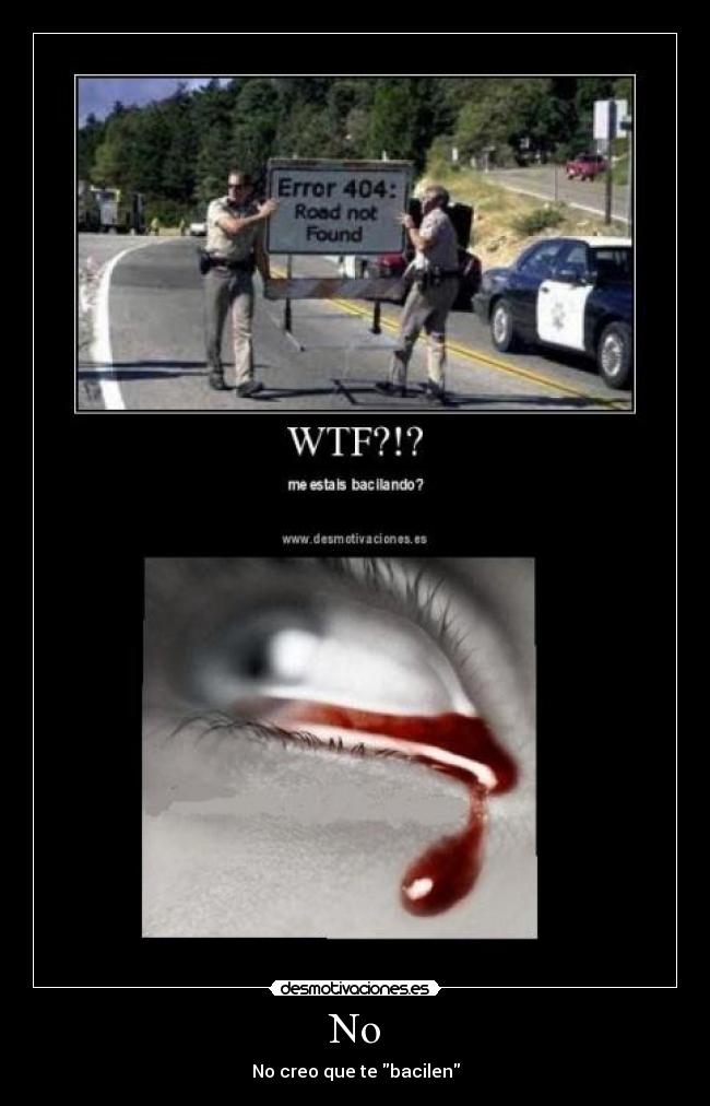 No - No creo que te bacilen