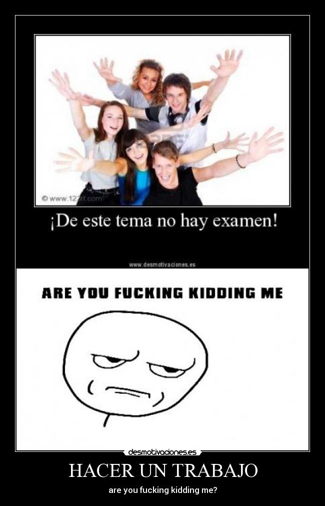 HACER UN TRABAJO - are you fucking kidding me?