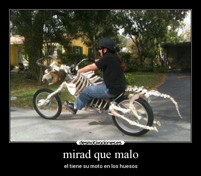 mirad que malo - el tiene su moto en los huesos