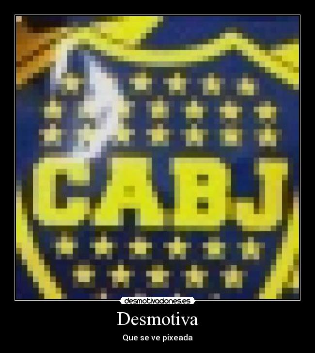 Desmotiva - Que se ve pixeada