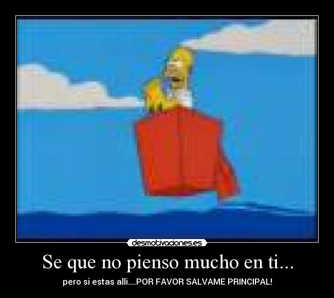 Se que no pienso mucho en ti... - pero si estas alli....POR FAVOR SALVAME PRINCIPAL!