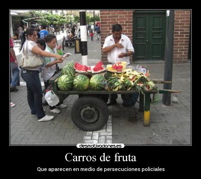Carros de fruta - Que aparecen en medio de persecuciones policiales