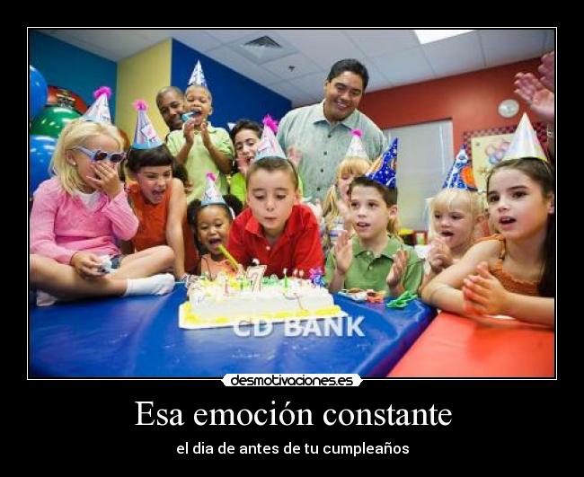 Esa emoción constante - el dia de antes de tu cumpleaños