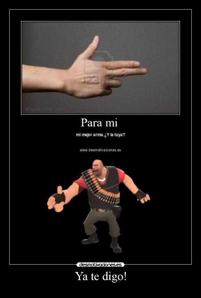 Ya te digo! -