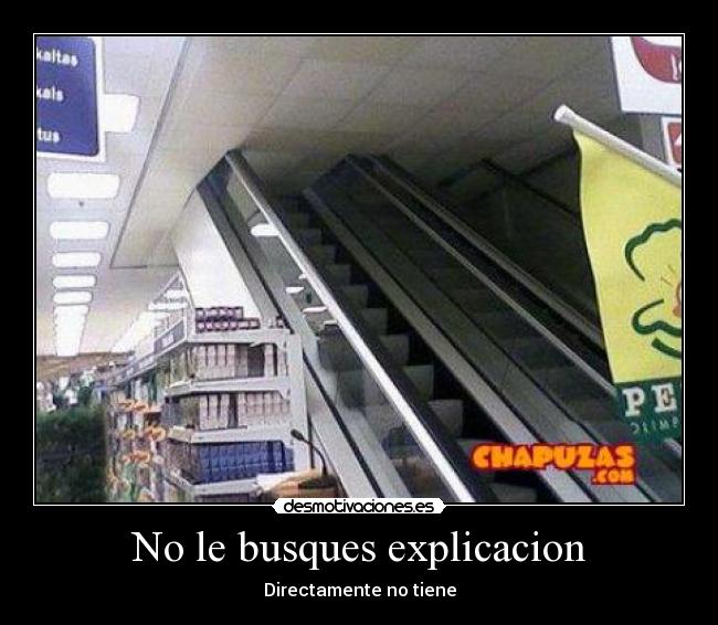 No le busques explicacion -