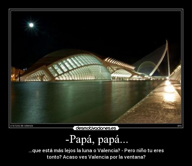 -Papá, papá... -