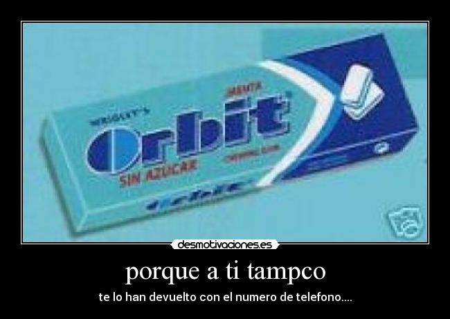 porque a ti tampco -