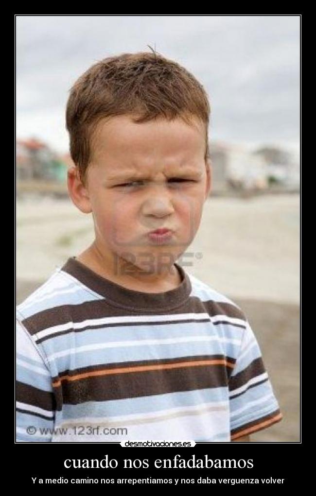 cuando nos enfadabamos -