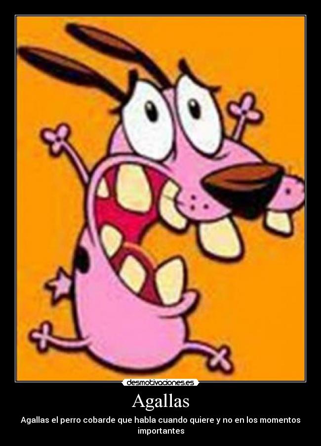 Agallas - Agallas el perro cobarde que habla cuando quiere y no en los momentos importantes