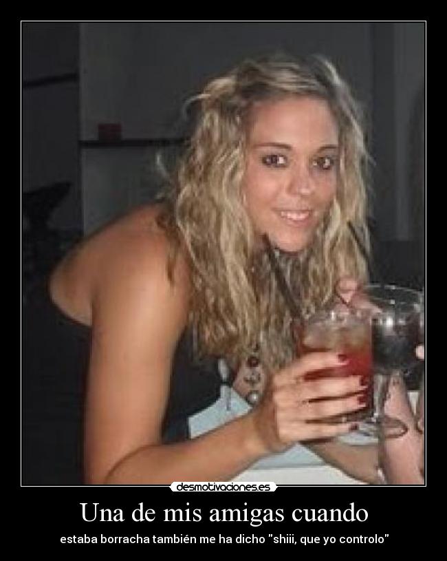 Una de mis amigas cuando - 