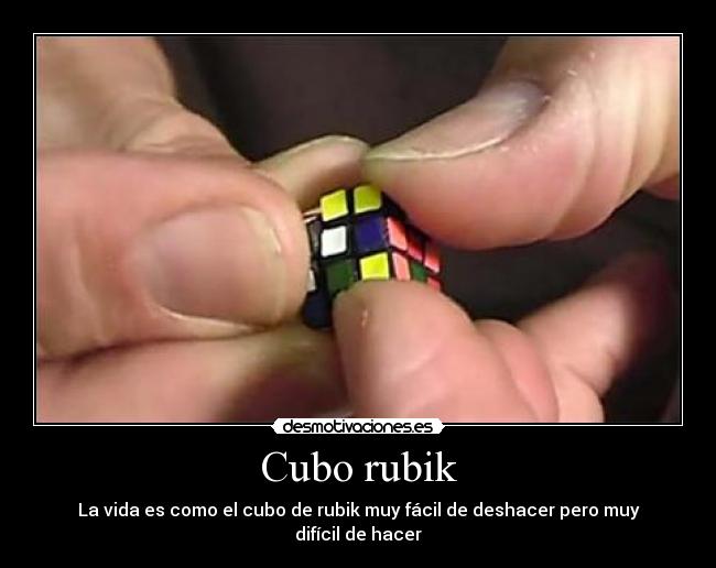 Cubo rubik - La vida es como el cubo de rubik muy fácil de deshacer pero muy difícil de hacer