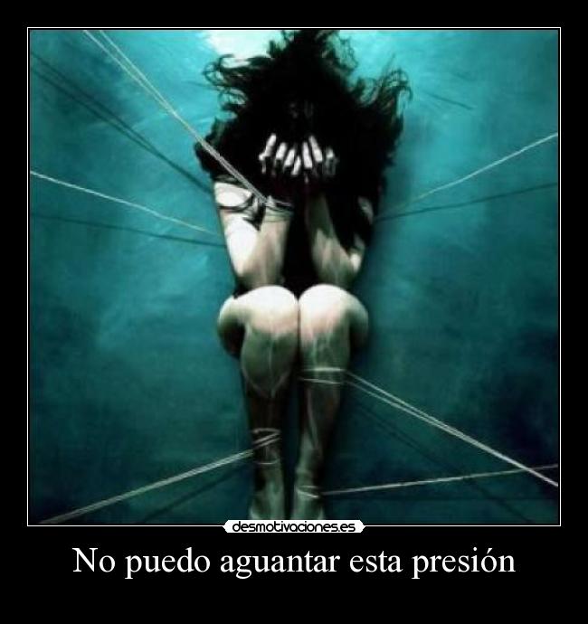 No puedo aguantar esta presión - 