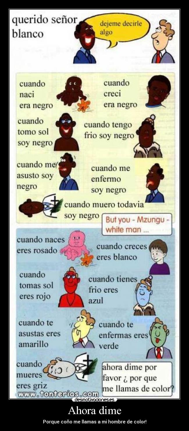 Ahora dime - Porque coño me llamas a mi hombre de color!