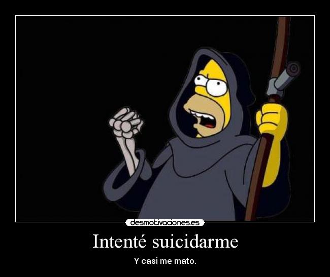 Intenté suicidarme - Y casi me mato.