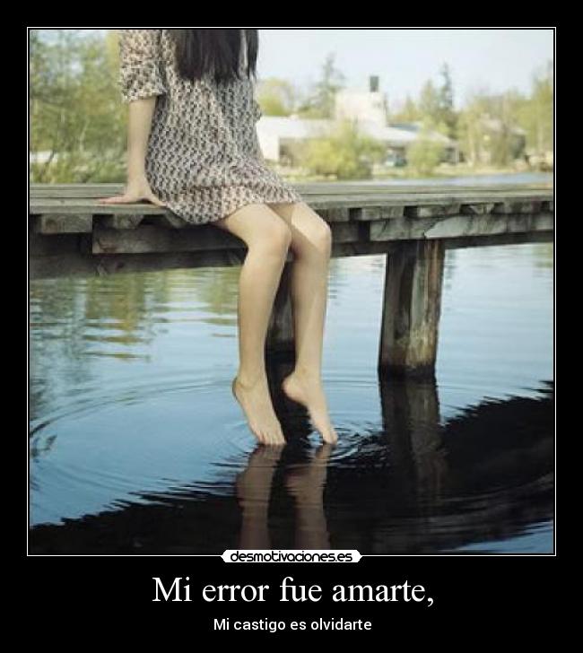 Mi error fue amarte, -