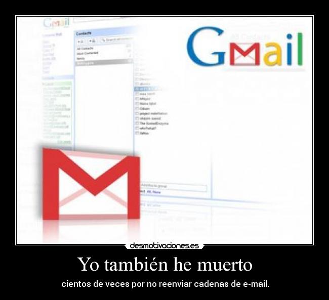 Yo también he muerto - cientos de veces por no reenviar cadenas de e-mail.