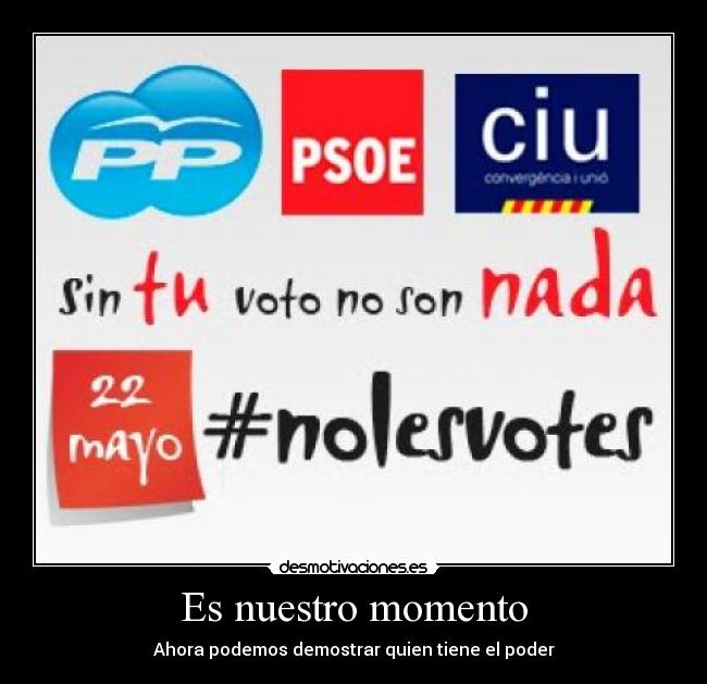 Es nuestro momento - Ahora podemos demostrar quien tiene el poder