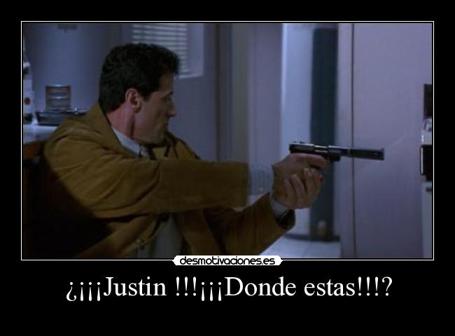 ¿¡¡¡Justin !!!¡¡¡Donde estas!!!? -