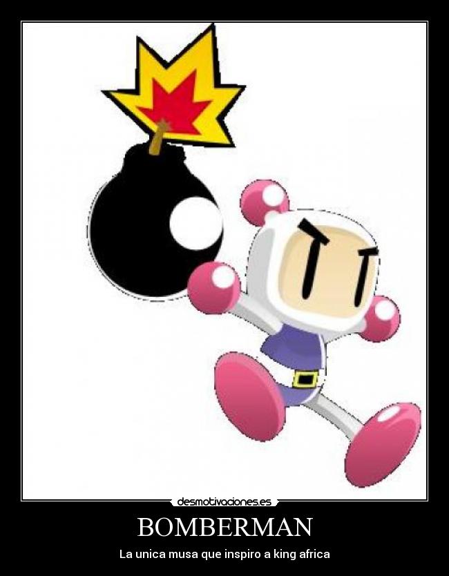 BOMBERMAN - La unica musa que inspiro a king africa