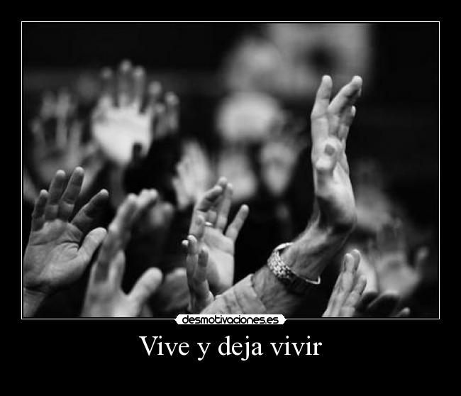 Vive y deja vivir - 