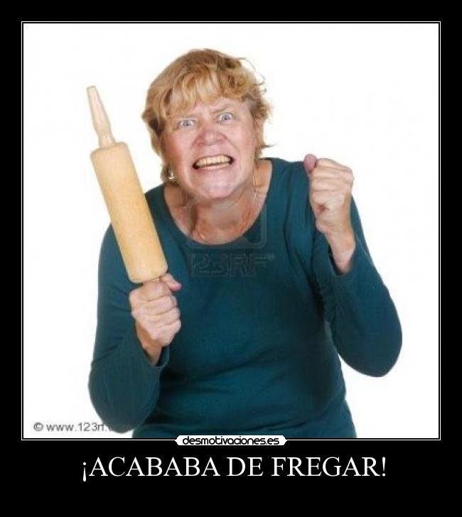 ¡ACABABA DE FREGAR! - 