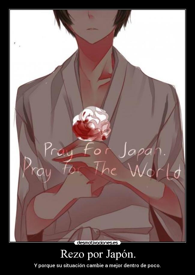 Rezo por Japón. - Y porque su situación cambie a mejor dentro de poco.