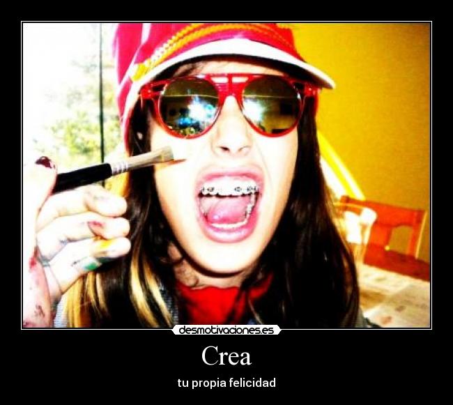 Crea - tu propia felicidad