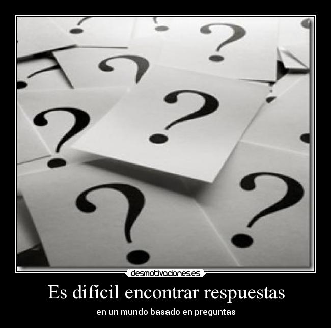 Es difícil encontrar respuestas - 