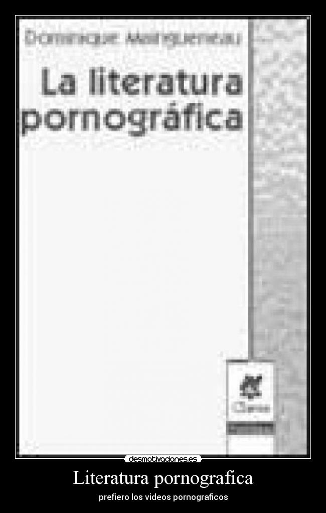 Literatura pornografica - prefiero los videos pornograficos