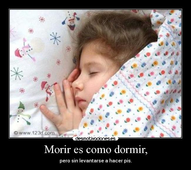 Morir es como dormir, - 