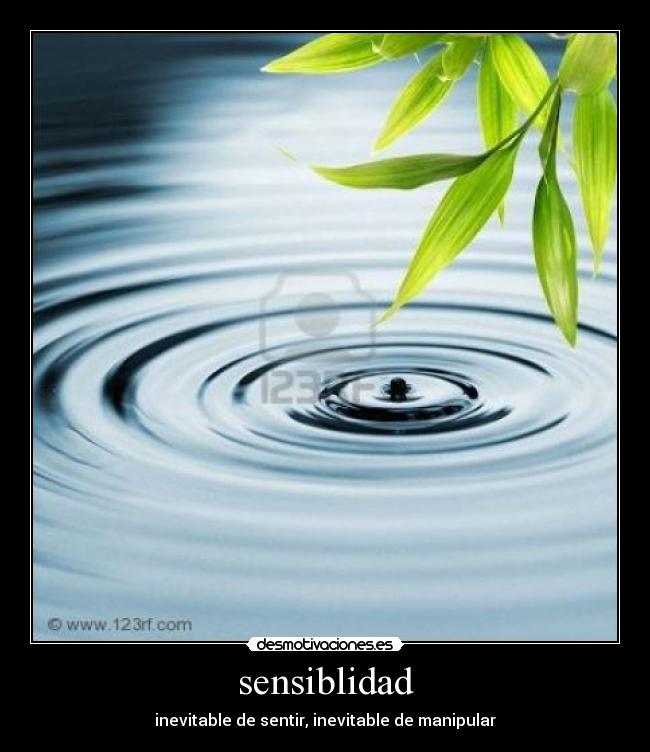 sensiblidad - inevitable de sentir, inevitable de manipular