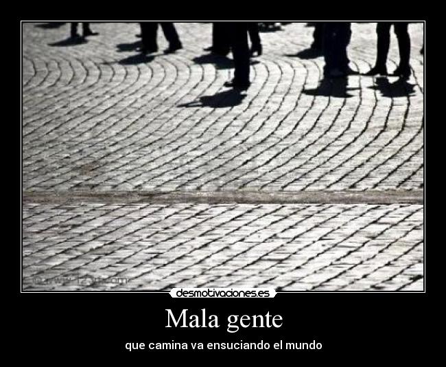 Mala gente Desmotivaciones