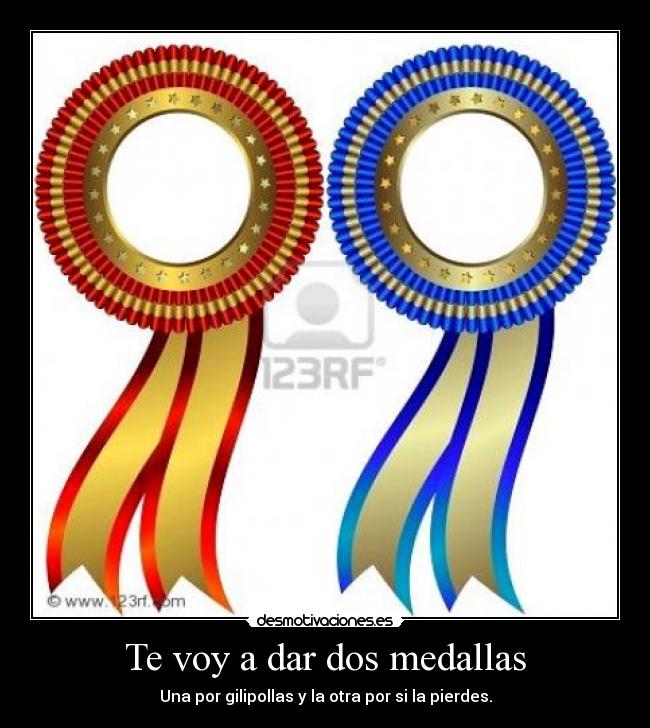 Te voy a dar dos medallas - 