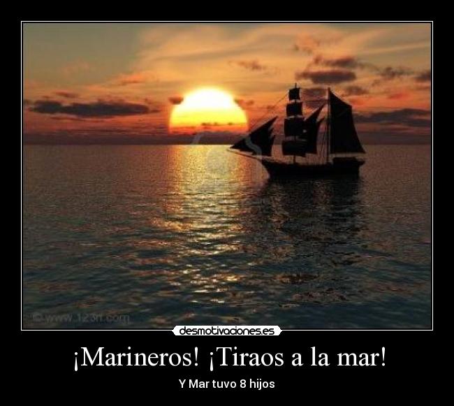 ¡Marineros! ¡Tiraos a la mar! - Y Mar tuvo 8 hijos