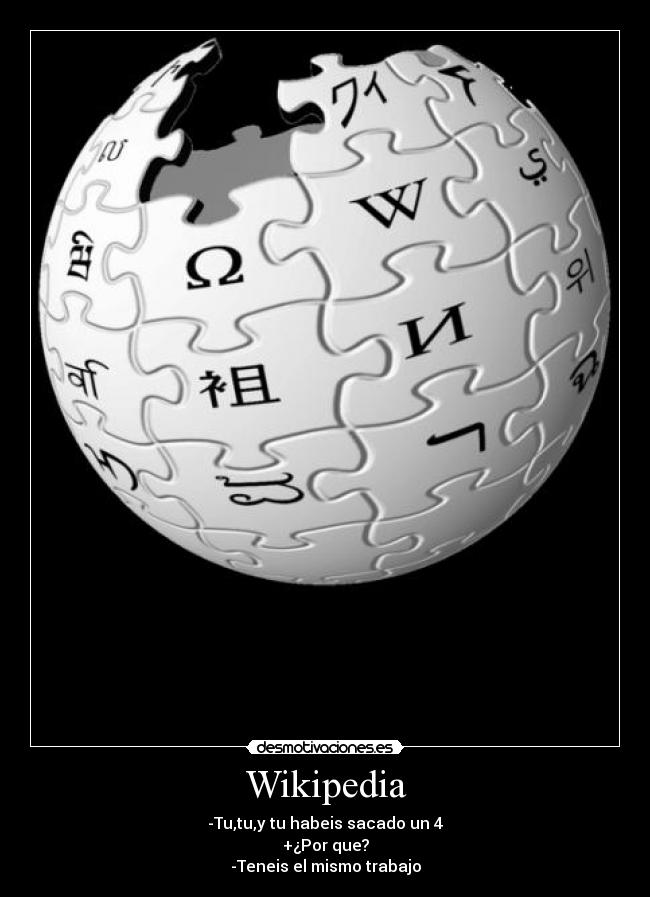 Wikipedia - -Tu,tu,y tu habeis sacado un 4
+¿Por que?
-Teneis el mismo trabajo