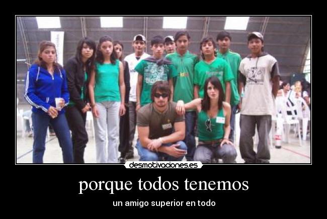 porque todos tenemos - un amigo superior en todo