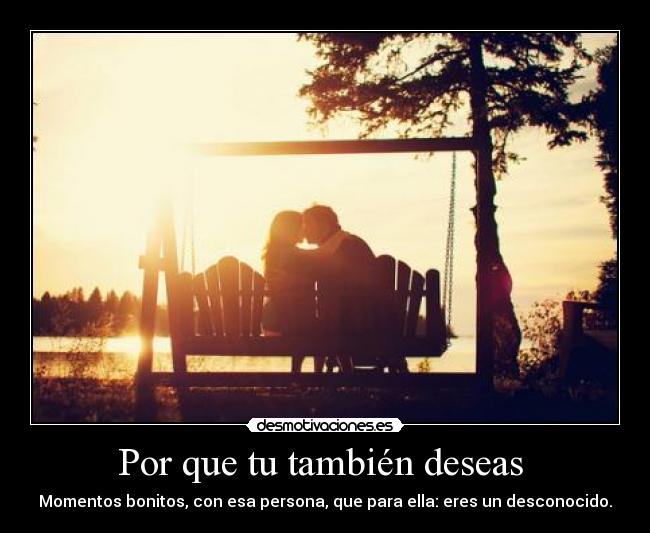 Por que tu también deseas -