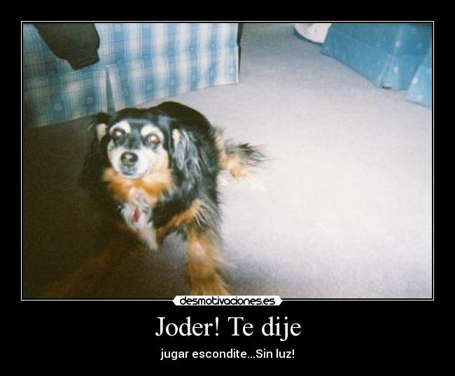 Joder! Te dije - jugar escondite...Sin luz!