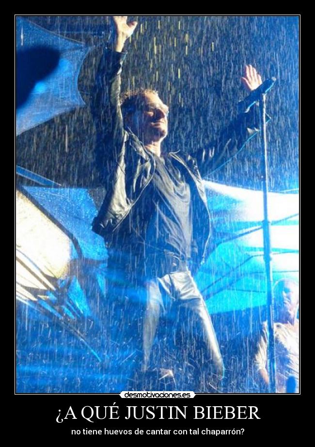 ¿A QUÉ JUSTIN BIEBER - no tiene huevos de cantar con tal chaparrón?