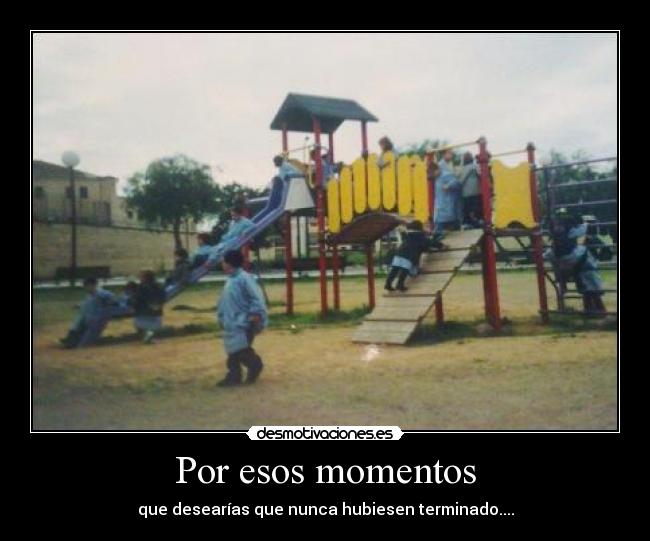 Por esos momentos -