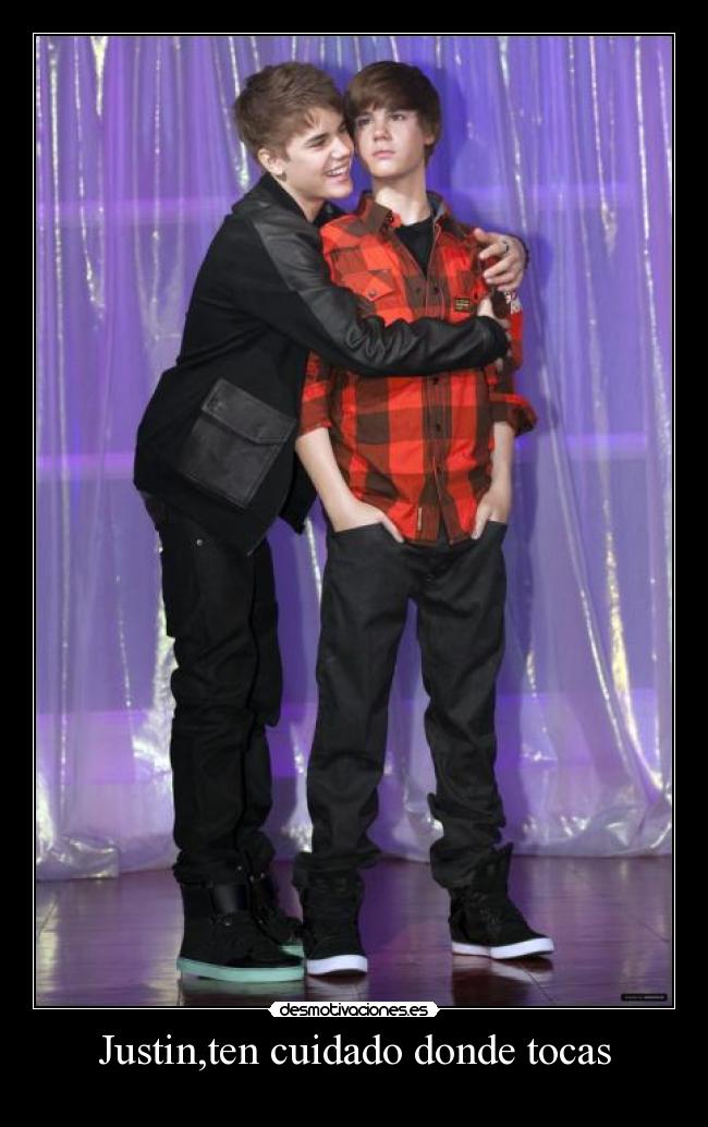 Justin,ten cuidado donde tocas -