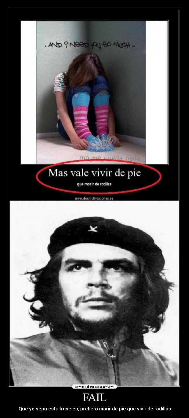 FAIL - Que yo sepa esta frase es, prefiero morir de pie que vivir de rodillas