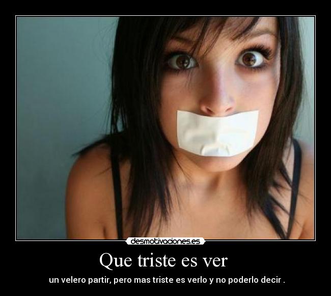 Que triste es ver -