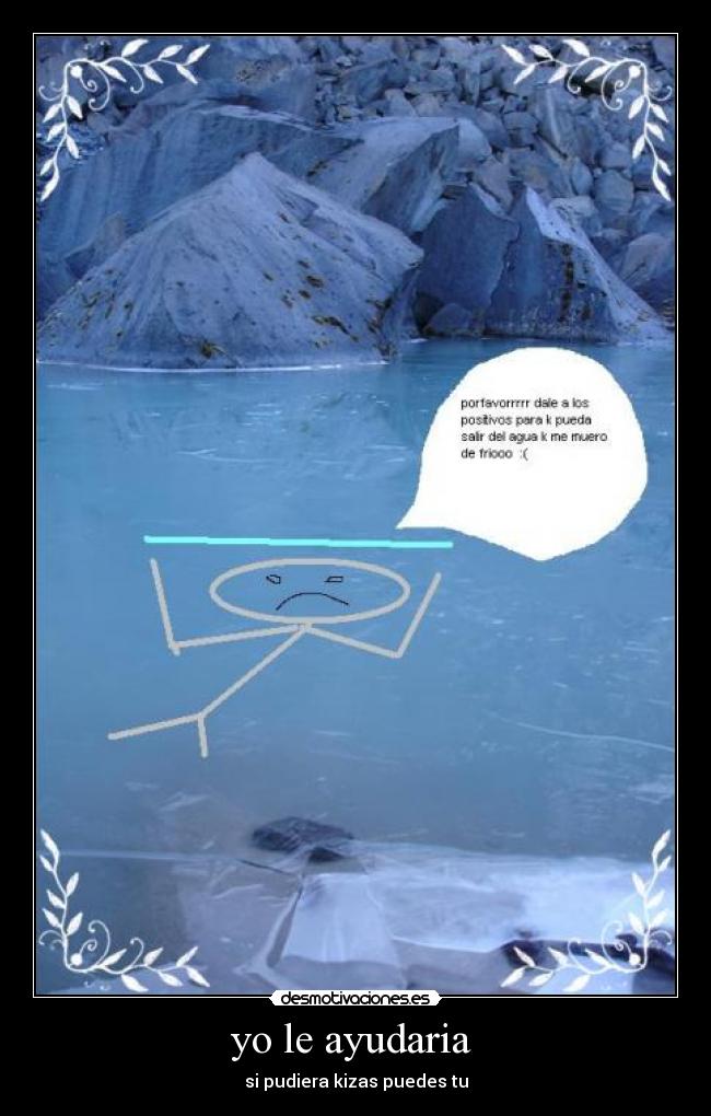 yo le ayudaria -