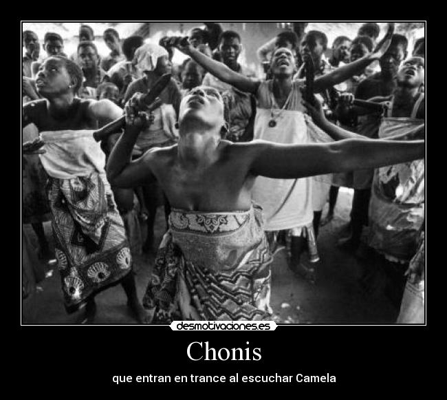 Chonis - que entran en trance al escuchar Camela